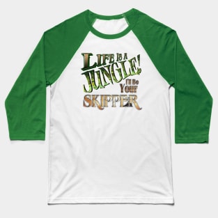Life is a Jungle... I'll Be Your Skipper Baseball T-Shirt